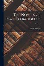 The Novels of Matteo Bandello; Volume I