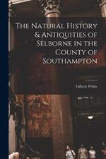 The Natural History & Antiquities of Selborne in the County of Southampton