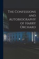 The Confessions and Autobiography of Harry Orchard