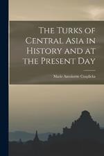 The Turks of Central Asia in History and at the Present Day