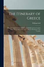 The Itinerary of Greece: With a Commentary On Pausanias and Strabo and an Account of the Monuments of Antiquity at Present Existing in That Country