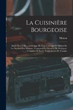 La Cuisiniere Bourgeoise: Suivie De L'Office, A L'Usage De Tous Ceux Qui Se Melent De La Depense Des Maisons: Contenant La Maniere De Dissequer, Connoitre Et Servir Toutes Sortes De Viandes