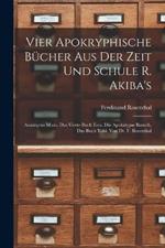 Vier Apokryphische Bucher Aus Der Zeit Und Schule R. Akiba's: Assumptio Mosis, Das Vierte Buch Esra, Die Apokalypse Baruch, Das Buch Tobi: Von Dr. F. Rosenthal