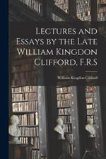 Lectures and Essays by the Late William Kingdon Clifford, F.R.S