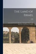 The Land of Israel: A Journal of Travels in Palestine, Undertaken With Special Reference to its Physical Character