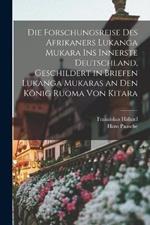 Die Forschungsreise des Afrikaners Lukanga Mukara ins innerste Deutschland, geschildert in Briefen Lukanga Mukaras an den König Ruoma von Kitara