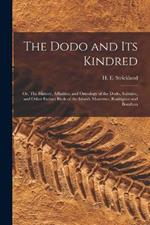 The Dodo and its Kindred; or, The History, Affinities, and Osteology of the Dodo, Solitaire, and Other Extinct Birds of the Islands Mauritius, Rodriguez and Bourbon