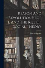 Reason And RevolutionHegel And The Rise Of Social Theory