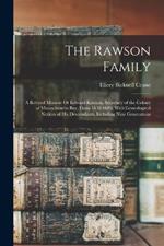 The Rawson Family: A Revised Memoir Or Edward Rawson, Secretary of the Colony of Massachusetts Bay, From 1650-1686; With Genealogical Notices of His Descendants, Including Nine Generations