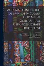 Aufstand und Reich des Mahdi im Sudan und meine zehnjährige Gefangenschaft Dortselbst