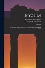 Mycenae: A Narrative of Researches and Discoveries at Mycenae and Tiryns