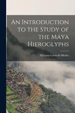 An Introduction to the Study of the Maya Hieroglyphs