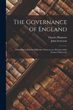 The Governance of England: Otherwise Called the Difference Between an Absolute and a Limited Monarchy