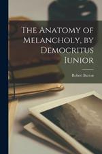 The Anatomy of Melancholy, by Democritus Iunior