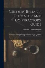 Builders' Reliable Estimator and Contractors' Guide: A Complete Guide for Pricing All Builders' Work ... Guide to Correct Measurements ... Fully Illustrated