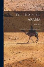 The Heart of Arabia; a Record of Travel & Exploration