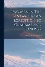 Two Men In The Antarctic An Expedition To Graham Land 1920 1922