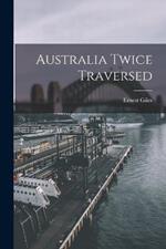 Australia Twice Traversed