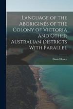 Language of the Aborigines of the Colony of Victoria and Other Australian Districts With Parallel