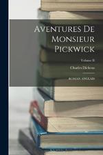 Aventures de Monsieur Pickwick: ROMAN ANGLAIS; Volume II