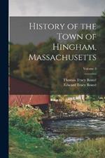 History of the Town of Hingham, Massachusetts; Volume 3