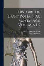 Histoire Du Droit Romain Au Moyen Age, Volumes 1-2