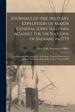 Journals of the Military Expedition of Major General John Sullivan Against the Six Nations of Indians in 1779: With Records of Centennial Celebrations; Prepared Pursuant to Chapter 361, Laws of the State of New York, of 1885