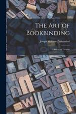 The Art of Bookbinding: A Practical Treatise