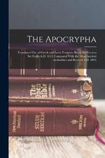 The Apocrypha: Translated Out of Greek and Latin Tongues, Being the Version Set Forth A.D. 1611 Compared With the Most Ancient Authorities and Revised A.D. 1894