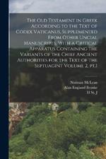 The Old Testament in Greek According to the Text of Codex Vaticanus, Supplemented From Other Uncial Manuscripts, With a Critical Apparatus Containing the Variants of the Chief Ancient Authorities for the Text of the Septuagint Volume 2, pt.1