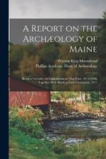 A Report on the Archaeology of Maine; Being a Narrative of Explorations in That State, 1912-1920, Together With Work at Lake Champlain, 1917
