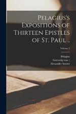 Pelagius's Expositions of Thirteen Epistles of St. Paul ..; Volume 1