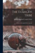 The Euahlayi Tribe: A Study of Aboriginal Life in Australia