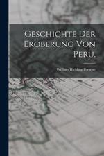 Geschichte der Eroberung von Peru.