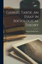 Gabriel Tarde, An Essay in Sociological Theory