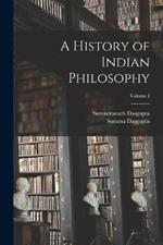 A History of Indian Philosophy; Volume I