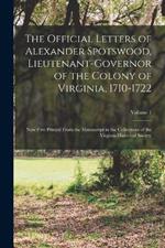 The Official Letters of Alexander Spotswood, Lieutenant-Governor of the Colony of Virginia, 1710-1722: Now First Printed From the Manuscript in the Collections of the Virginia Historical Society; Volume 1