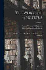 The Works of Epictetus: Consisting of His Discourses, in Four Books, the Enchiridion, and Fragments; Volume 2