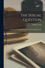 The Sexual Question: A Scientific, Psychological, Hygenic and Sociological Study