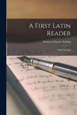 A First Latin Reader: With Exercises