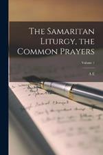 The Samaritan Liturgy, the Common Prayers; Volume 1