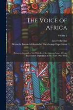 The Voice of Africa: Being an Account of the Travels of the German Inner African Exploration Expedition in the Years 1910-1912; Volume 2