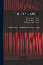 Choregraphie: Ou L'art décrire la dance par caracteres, figures, et signes demonstratifs...