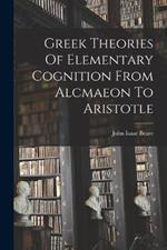 Greek Theories Of Elementary Cognition From Alcmaeon To Aristotle