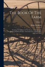 The Book Of The Farm: Detailing The Labours Of The Farmer, Farm-steward, Ploughman, Shepherd, Hedger, Farm-labourer, Field-worker, And Cattle-man; Volume 2