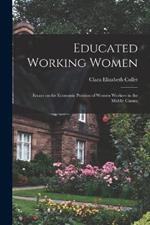 Educated Working Women: Essays on the Economic Position of Women Workers in the Middle Classes