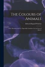 The Colours of Animals: Their Meaning and Use, Especially Considered in the Case of Insects