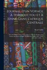 Journal D'un Voyage A Tombouctou Et A Jenne, Dans L'afrique Centrale: Precede D'observations Faites Chez Les Maures Braknas, Les Nalous, Et D'autres Peuples Pendant Les Annees 1824, 1825, 1826, 1827, 1828......