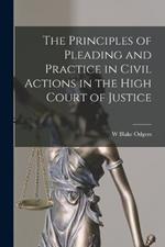 The Principles of Pleading and Practice in Civil Actions in the High Court of Justice