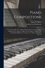 Piano Compositions: 32 Variations, Op.191, C Minor; Rondo, Op.51, No.2, G Major; Sonatas No.21, Op.53, C Major; No.23, Op.57, F Minor; No. 28, Op.90, E Minor; No.32, Op.111, C Minor; Bagatelles, Op.119